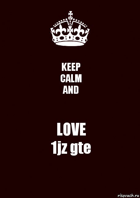 KEEP
CALM
AND LOVE
1jz gte, Комикс keep calm