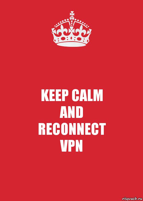 KEEP CALM
AND
RECONNECT
VPN