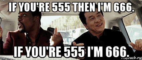 if you're 555 then i'm 666. if you're 555 i'm 666.