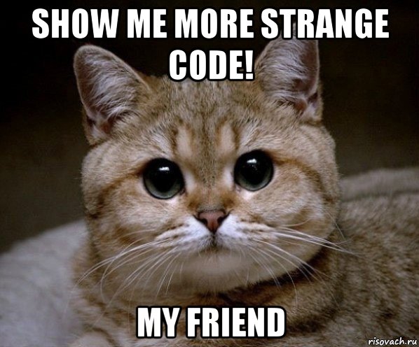 show me more strange code! my friend, Мем Пидрила Ебаная