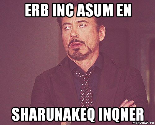 erb inc asum en sharunakeq inqner, Мем твое выражение лица