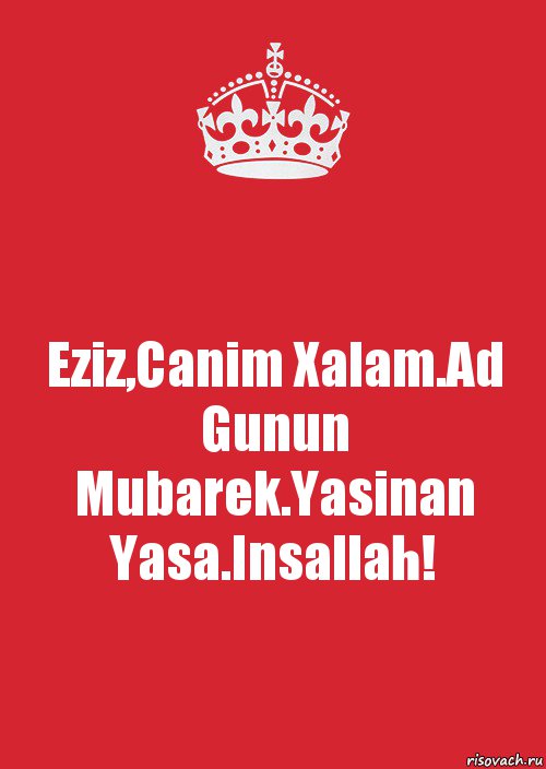 Eziz,Canim Xalam.Ad Gunun Mubarek.Yasinan Yasa.Insallah!, Комикс Keep Calm 3