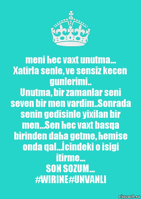 meni hec vaxt unutma...
Xatirla senle, ve sensiz kecen gunlerimi..
Unutma, bir zamanlar seni seven bir men vardim..Sonrada senin gedisinle yixilan bir men...Sen hec vaxt basqa birinden daha getme, hemise onda qal...İcindeki o isigi itirme...
SON SOZUM...
#WIRINE#UNVANLI, Комикс  Keep Calm 2