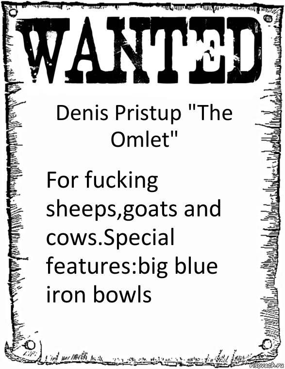 Denis Pristup "The Omlet" For fucking sheeps,goats and cows.Special features:big blue iron bowls