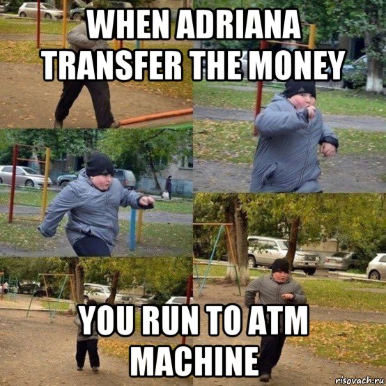 when adriana transfer the money you run to atm machine