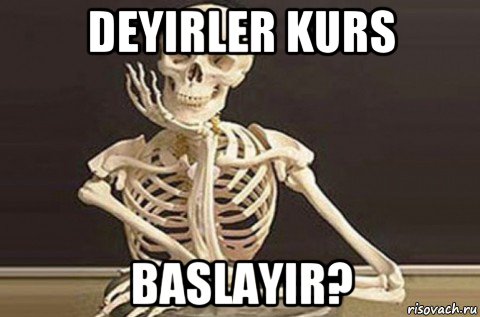 deyirler kurs baslayir?