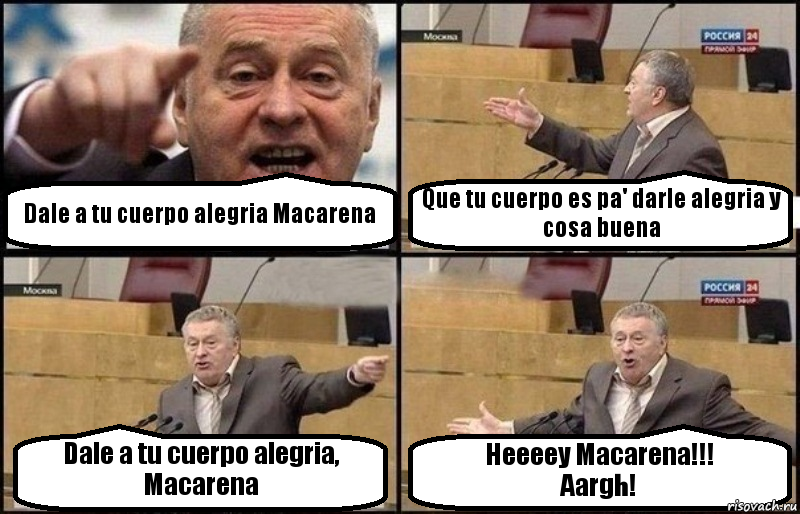 Dale a tu cuerpo alegria Macarena Que tu cuerpo es pa' darle alegria y cosa buena Dale a tu cuerpo alegria, Macarena Heeeey Macarena!!!
Aargh!, Комикс Жириновский