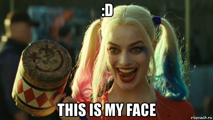 :d this is my face, Мем    Harley quinn