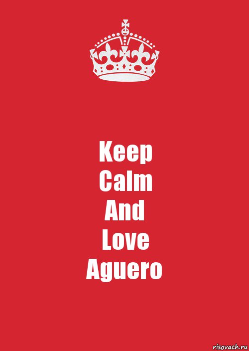 Keep
Calm
And
Love
Aguero, Комикс Keep Calm 3