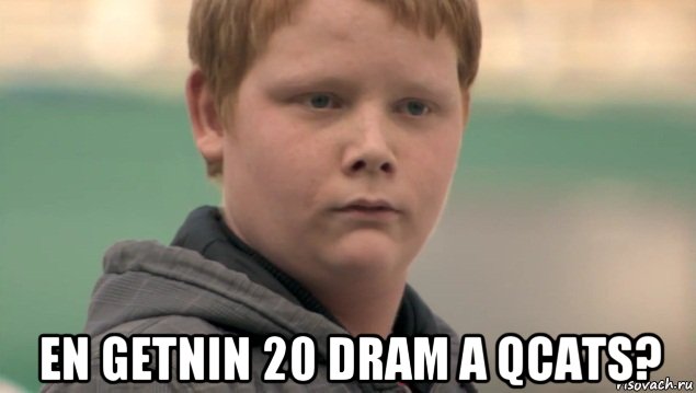  en getnin 20 dram a qcats?