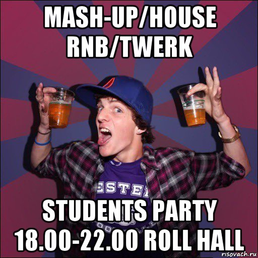 mash-up/house rnb/twerk students party 18.00-22.00 roll hall, Мем Веселый студент