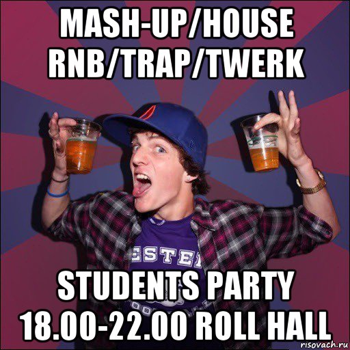 mash-up/house rnb/trap/twerk students party 18.00-22.00 roll hall, Мем Веселый студент