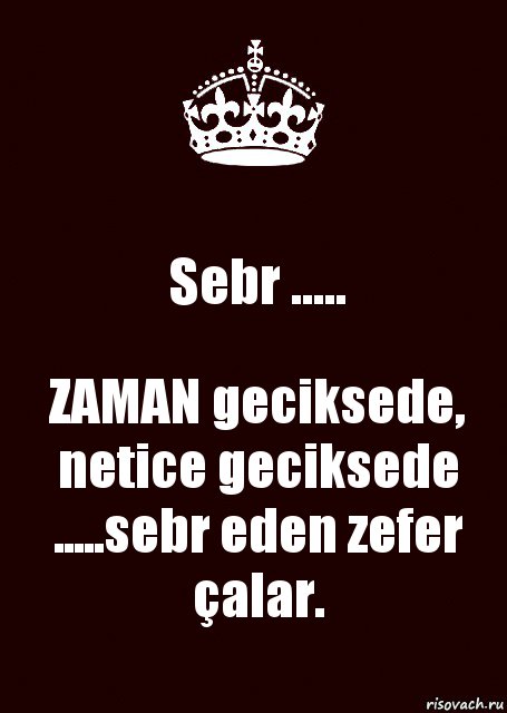 Sebr ..... ZAMAN geciksede, netice geciksede .....sebr eden zefer çalar., Комикс keep calm