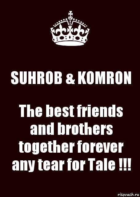 SUHROB & KOMRON The best friends and brothers together forever any tear for Tale !!!, Комикс keep calm