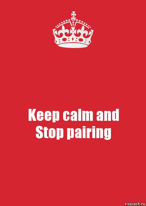 Keep calm and
Stop pairing, Комикс Keep Calm 3