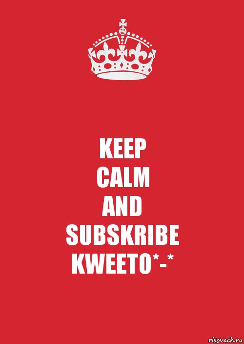 KEEP
CALM
AND
SUBSKRIBE
KWEETO*-*, Комикс Keep Calm 3