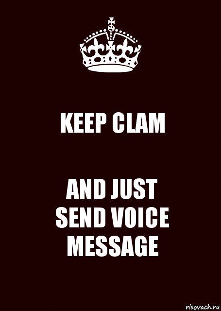 KEEP CLAM AND JUST
SEND VOICE
MESSAGE, Комикс keep calm