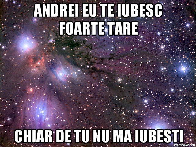 andrei eu te iubesc foarte tare chiar de tu nu ma iubesti, Мем Космос