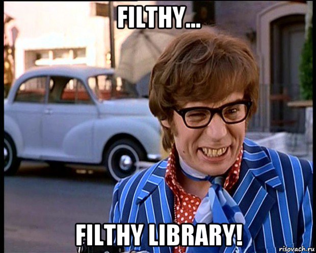 filthy... filthy library!, Мем Рисковый парень - Остин Пауэрс