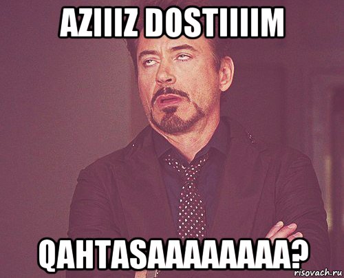 aziiiz dostiiiim qahtasaaaaaaaa?, Мем твое выражение лица