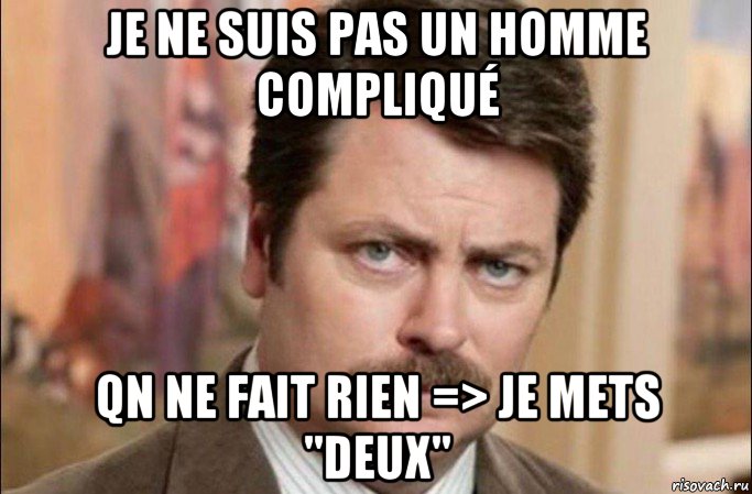 je ne suis pas un homme compliqué qn ne fait rien => je mets "deux", Мем  Я человек простой