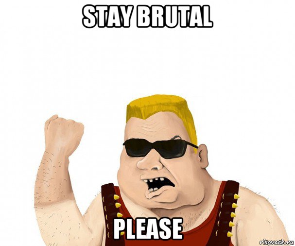 stay brutal please, Мем Боевой мужик блеать