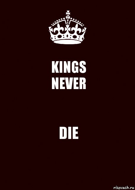 KINGS
NEVER DIE, Комикс keep calm