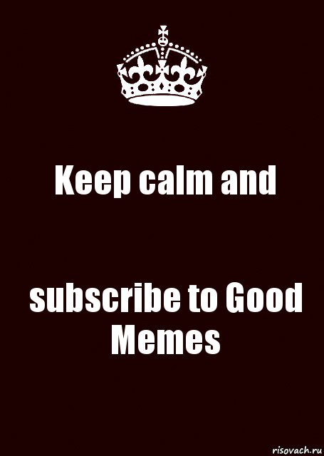 Keep calm and subscribe to Good Memes, Комикс keep calm