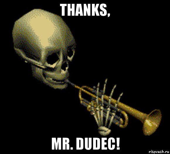 thanks, mr. dudec!