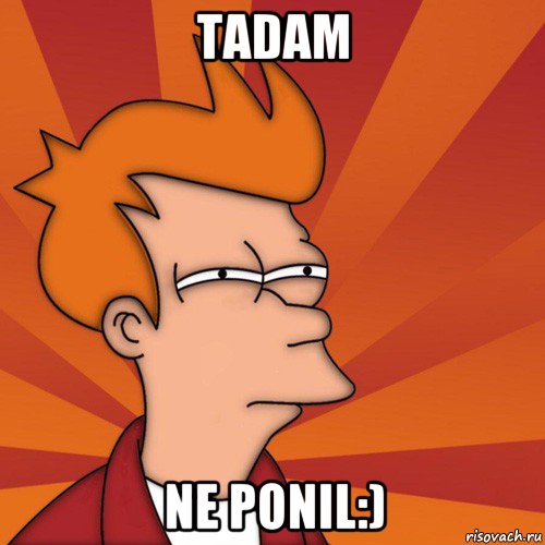 tadam ne ponil:)