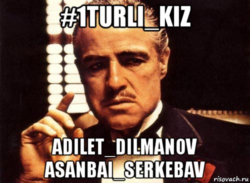 #1turli_kiz adilet_dilmanov asanbai_serkebav, Мем крестный отец