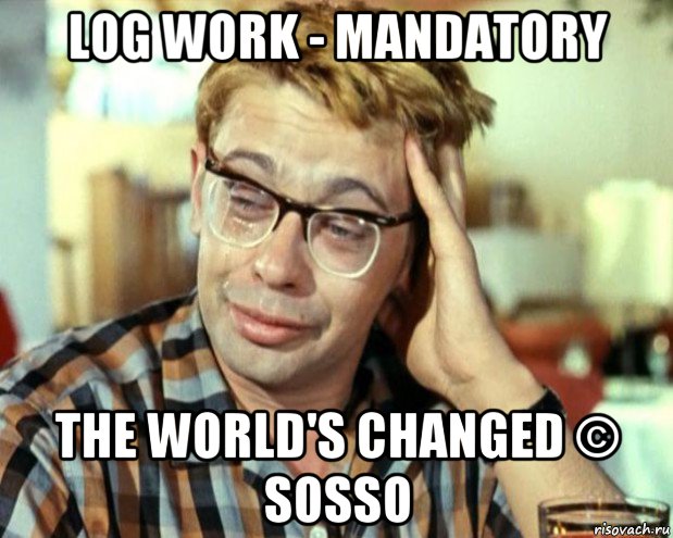 log work - mandatory the world's changed © sosso, Мем Шурик (птичку жалко)