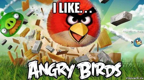 i like. . . , Мем Angry birds