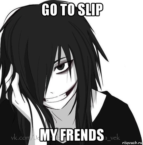 go to slip my frends, Мем Jeff the killer