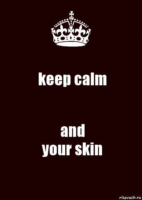 keep calm and
your skin, Комикс keep calm