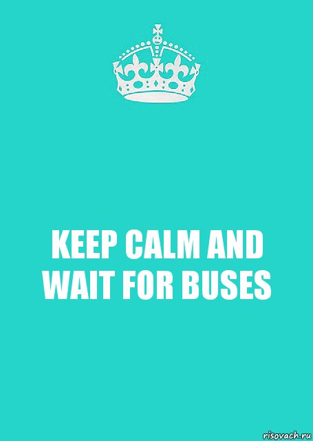 KEEP CALM AND WAIT FOR BUSES, Комикс  Keep Calm 2