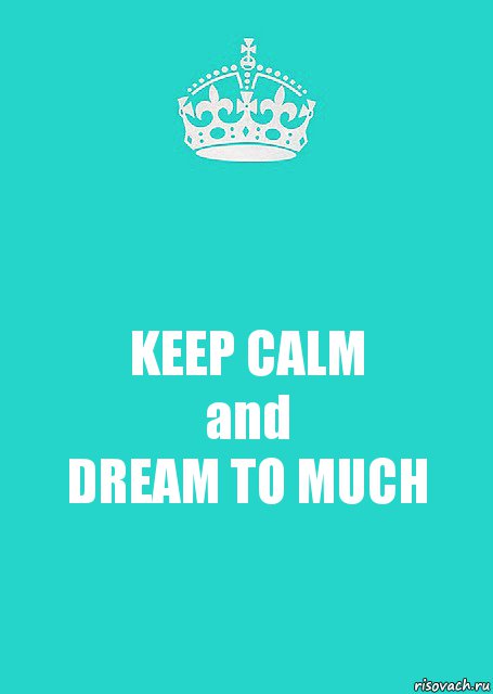 KEEP CALM
and
DREAM TO MUCH, Комикс  Keep Calm 2