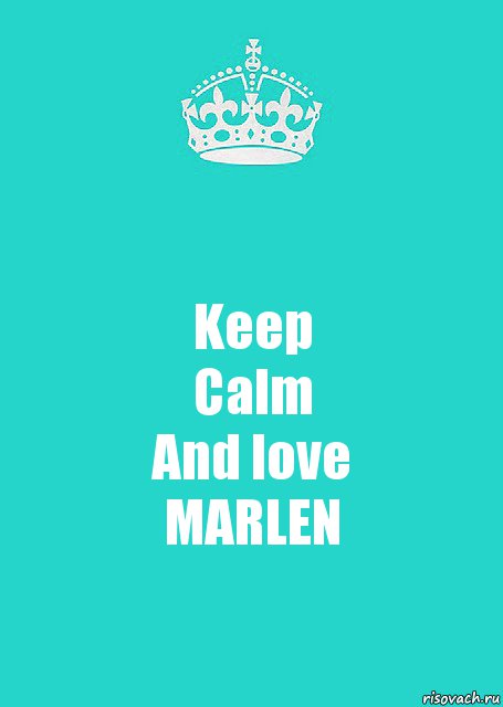 Keep
Calm
And love
MARLEN