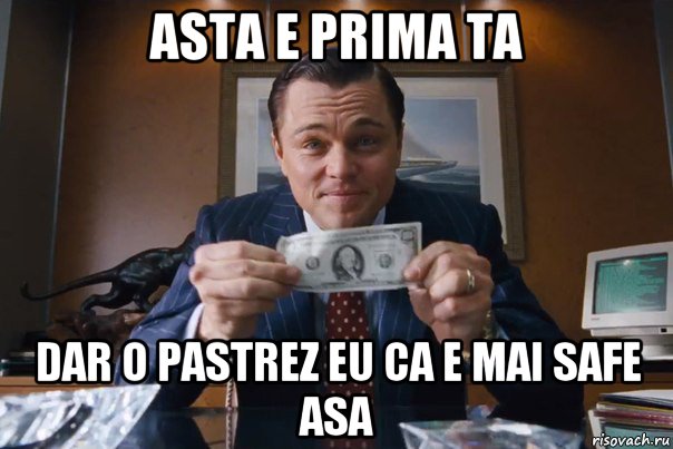 asta e prima ta dar o pastrez eu ca e mai safe asa