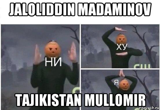 jaloliddin madaminov tajikistan mullomir, Мем  Ни ху Я