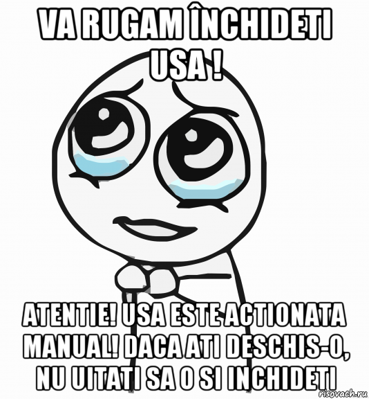 va rugam închideti usa ! atentie! usa este actionata manual! daca ati deschis-o, nu uitati sa o si inchideti, Мем  ну пожалуйста (please)