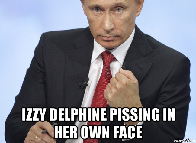  izzy delphine pissing in her own face, Мем Путин показывает кулак