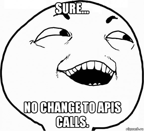 sure... no change to apis calls., Мем Дааа