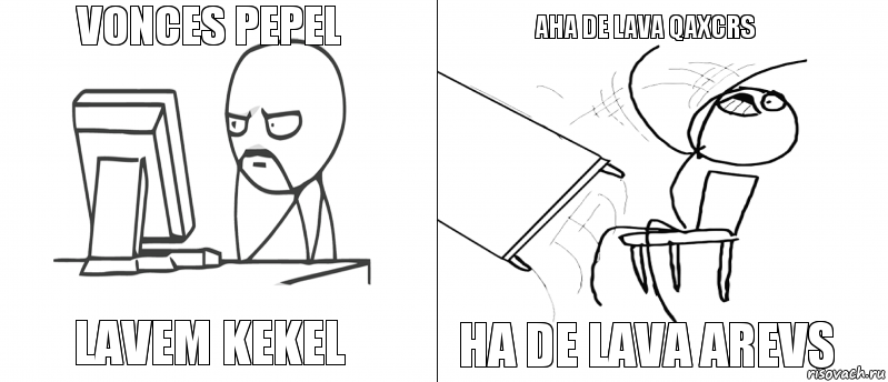 Vonces pepel Lavem kekel Ha de lava arevs Aha de lava qaxcrs