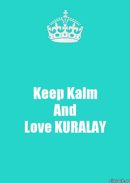 Keep Kalm
And
Love KURALAY