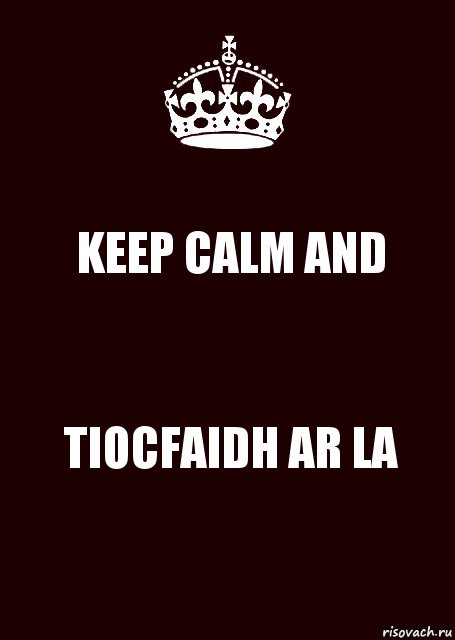 KEEP CALM AND TIOCFAIDH AR LA, Комикс keep calm