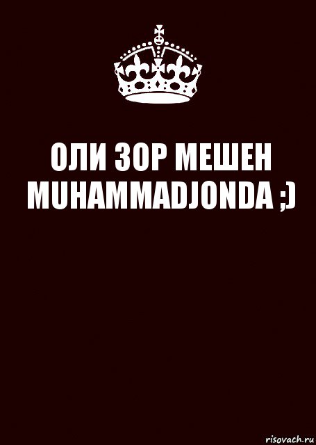 ОЛИ ЗОР МЕШЕН
MUHAMMADJONDA ;) , Комикс keep calm