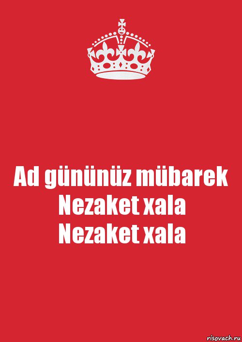 Ad gününüz mübarek
Nezaket xala
Nezaket xala, Комикс Keep Calm 3