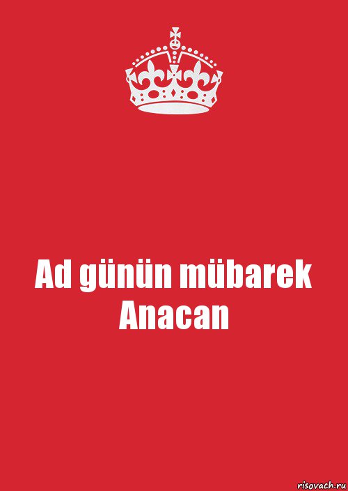 Ad günün mübarek
Anacan