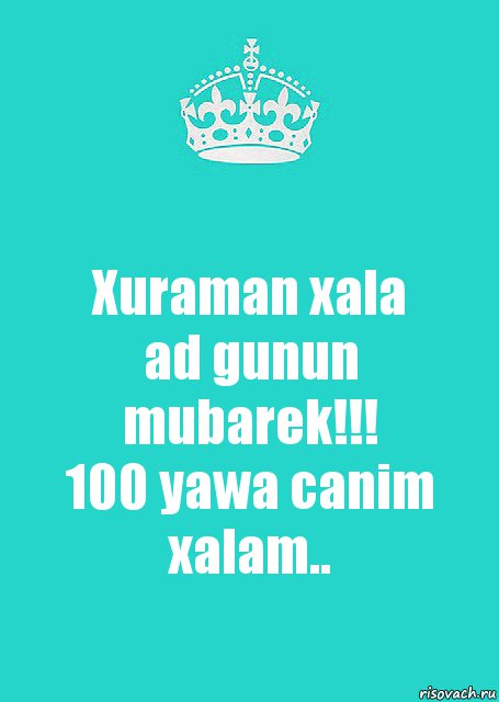 Xuraman xala
ad gunun mubarek!!!
100 yawa canim xalam.., Комикс  Keep Calm 2